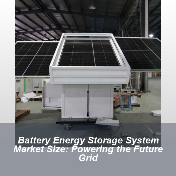 Battery Energy Storage System Market Size: Powering the Future Grid